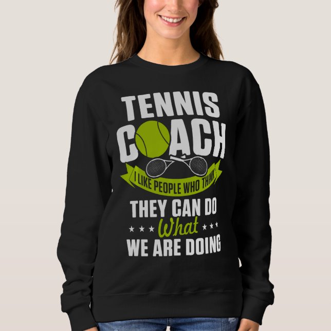 Tennis Coach Player Hardest Job Team Instructor Sweatshirt (Front)