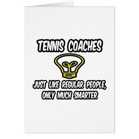 Tennis Coaches...Regular People, Only Smarter (Front)