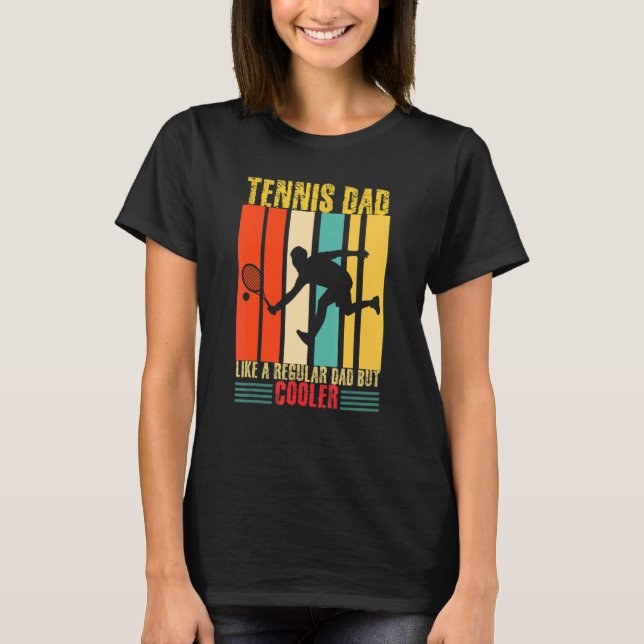 Tennis Dad Like A Regular Dad But Cooler  Tennis D T-Shirt (Front)