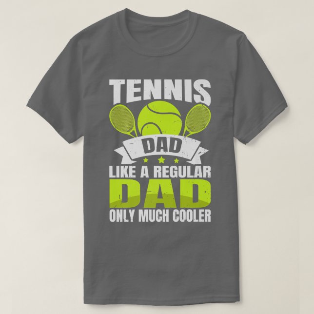 Tennis Dad Like A Regular Dad Only Much Cooler Ten T-Shirt (Design Front)