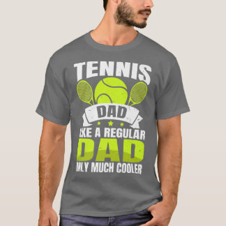 Tennis Dad Like A Regular Dad Only Much Cooler Ten T-Shirt