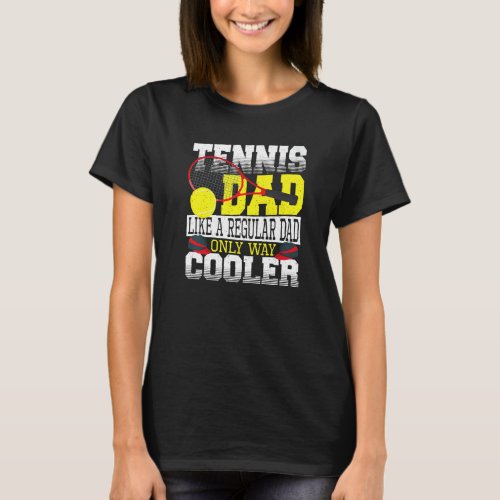 Tennis Dad Like A Regular Dad Only Way Cooler Tenn T_Shirt