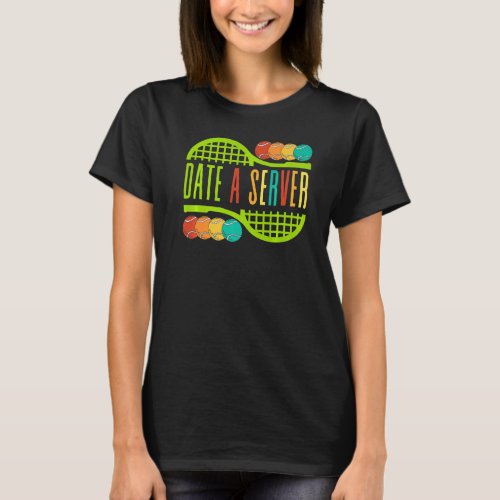 Tennis Date A Server Fun Balls Play Sports Men Wom T_Shirt