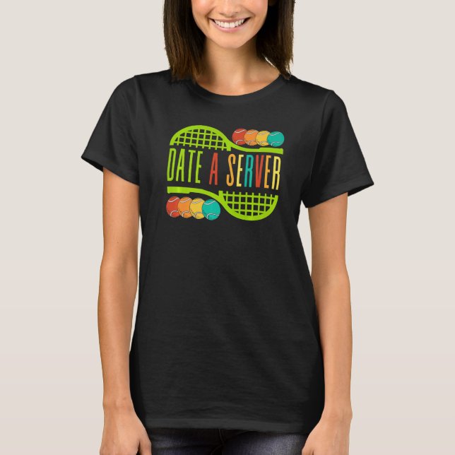 Tennis Date A Server Fun Balls Play Sports Men Wom T-Shirt (Front)