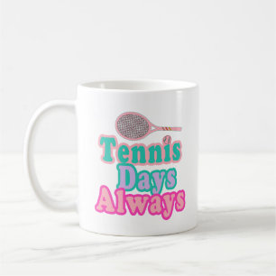 Tennis Days Always Coffee Mug