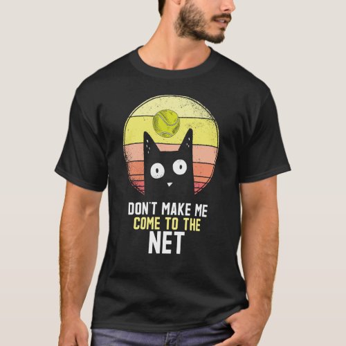Tennis Dont make me come to net funny gifts   T_Shirt