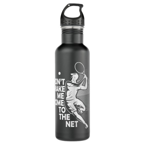 Tennis dont make me come to the net a tennis rack stainless steel water bottle