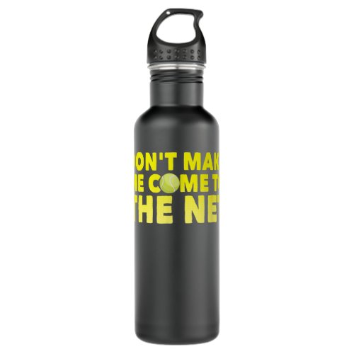 Tennis  Dont Make Me Come To The Net Tennis Coa Stainless Steel Water Bottle