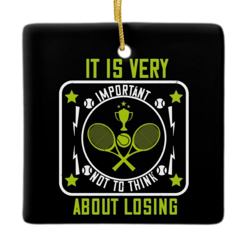 Tennis - Don't Think About Losing Ceramic Ornament