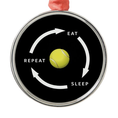 Tennis Eat Sleep Repeat Sports Fan Saying Metal Ornament