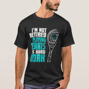 Tennis For Retired Grandpa Grandma Mom Or Dad T-Shirt