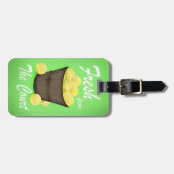 Tennis Fresh From The Court Luggage Tag by CateLE at Zazzle