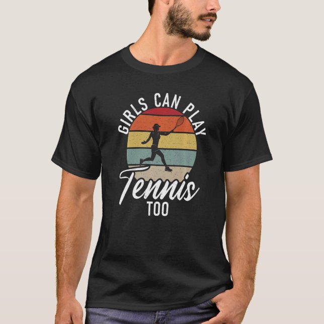 Tennis  Girls can play Tennis Too Tennis Girl T-Shirt (Front)