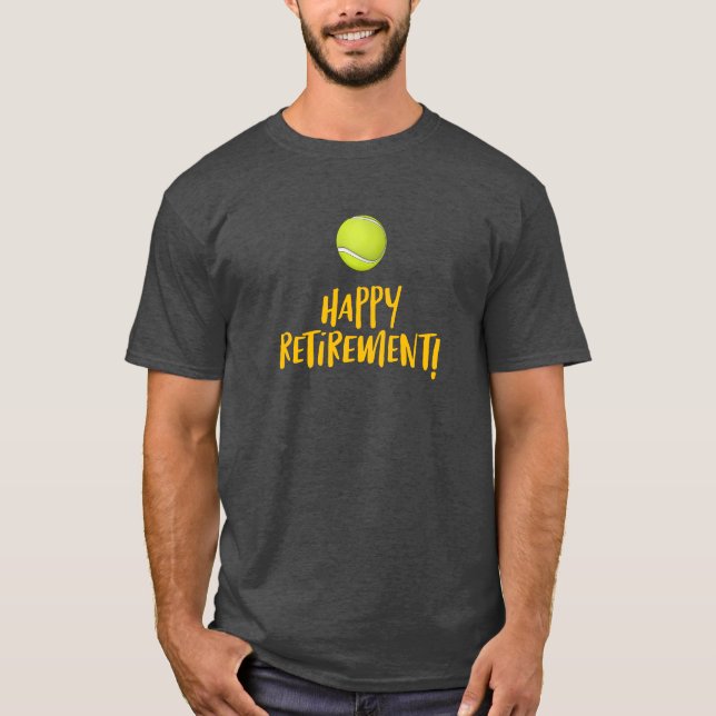 Tennis Happy Retirement to Tennis Player with ball T-Shirt (Front)