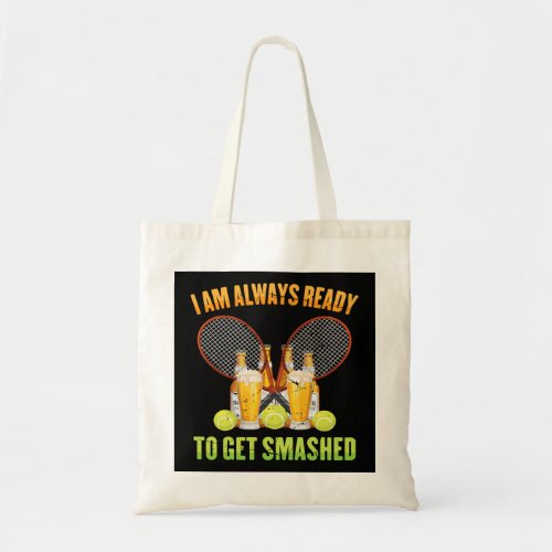 Tennis I Am Always Ready To Get Smashed Beer Drink Tote Bag