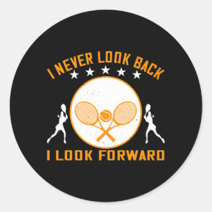 Tennis -I Never Look Back I Look Forward Classic Round Sticker