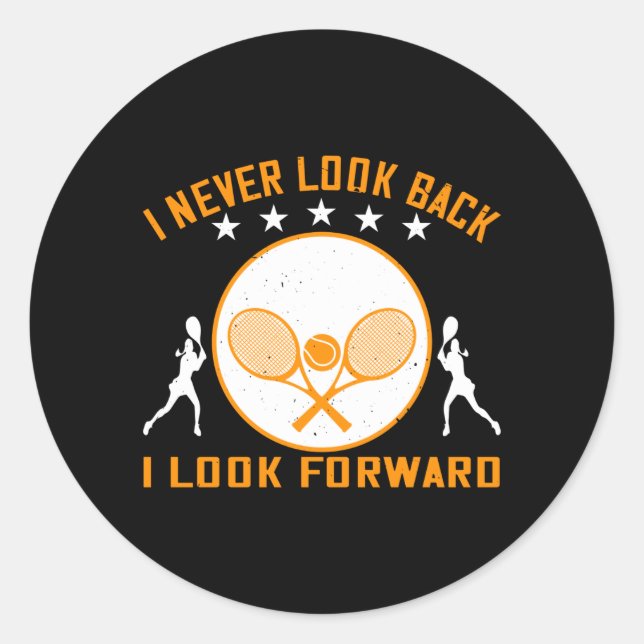 Tennis -I Never Look Back I Look Forward Classic Round Sticker (Front)