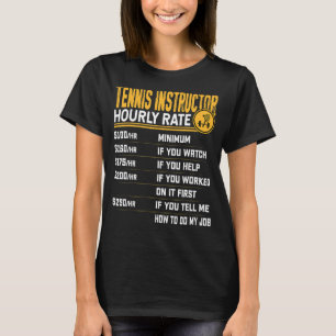 Tennis Instructor Hourly Rate Tennis Coach Instruc T-Shirt