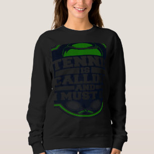 Tennis Is Calling And I Must Go Professional Tenni Sweatshirt