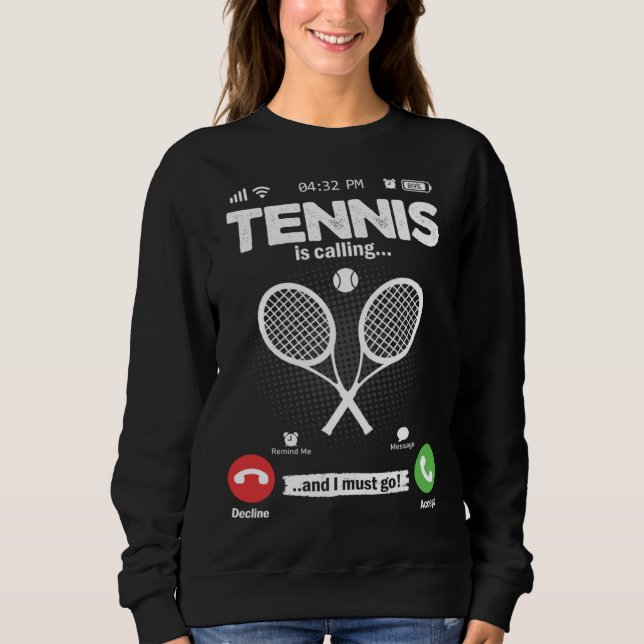 Tennis Is Calling I Must Go Squash Hobby Tennis Sweatshirt (Front)