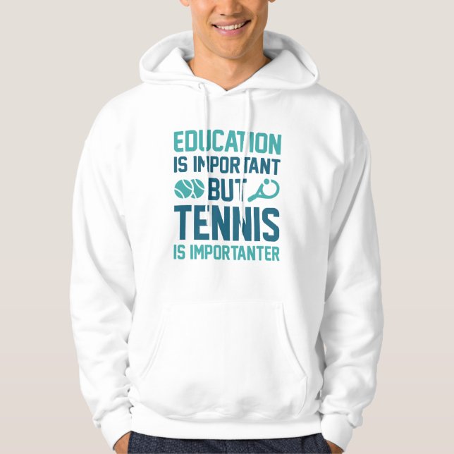 Tennis Is Importanter Hoodie (Front)
