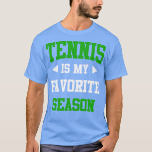 Tennis is my Favorite Season Funny Saying for Spor T-Shirt