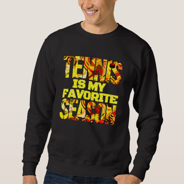 tennis is my favorite season sweatshirt (Front)