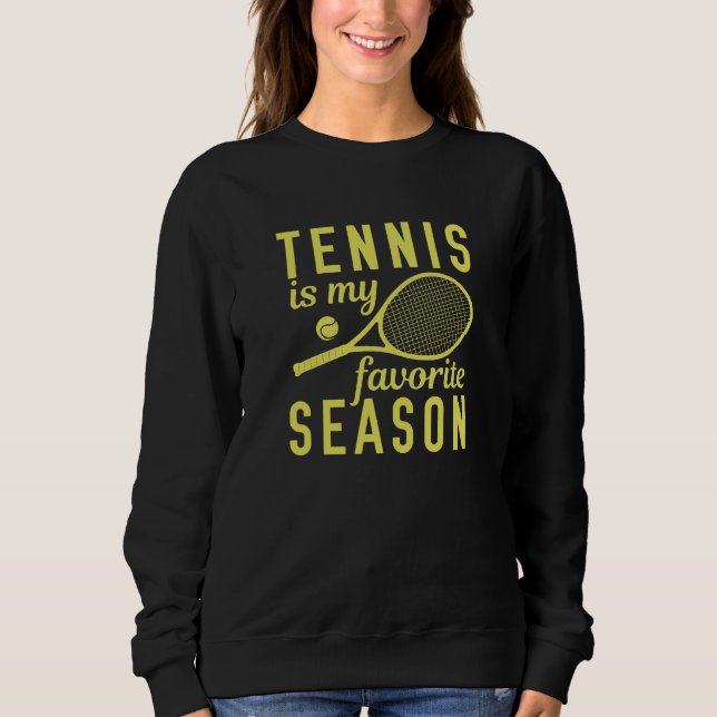 Tennis Is My Favorite Season Sweatshirt (Front)