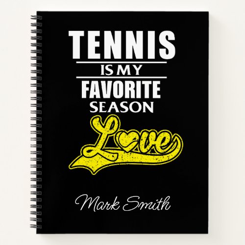 Tennis  is my favorite season with name for player notebook