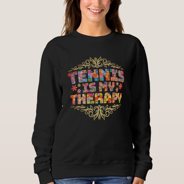 Tennis is my therapy sweatshirt (Front)