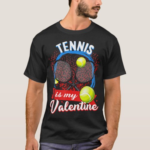 Tennis Is My Valentine Men Women Playing Sport Lov T_Shirt