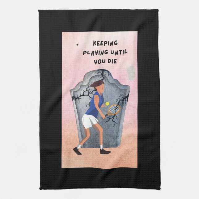 Tennis Keep Playing until you died funny  Kitchen Towel (Vertical)
