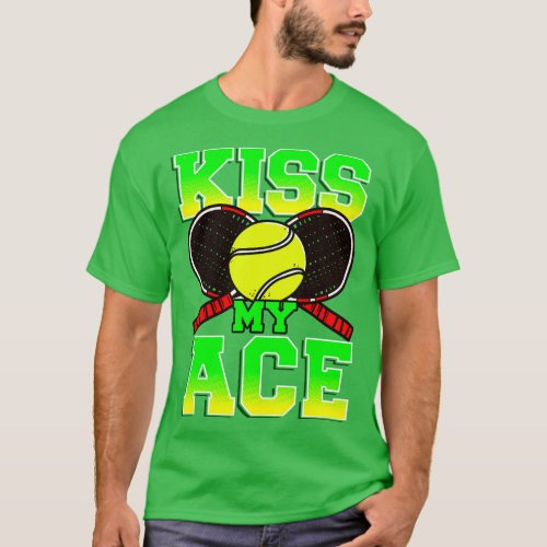 Tennis Kiss My Ace Player Coach Team Tournament T_Shirt