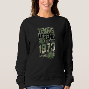 Tennis Legend Since 1973 Birth Year Tennis Themed Sweatshirt