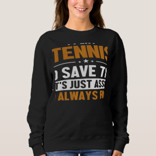 Tennis Let's Assume I'm Right Player Professional  Sweatshirt