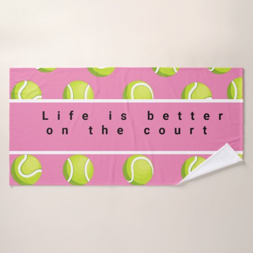 Tennis life is better on the court on pink  bath towel