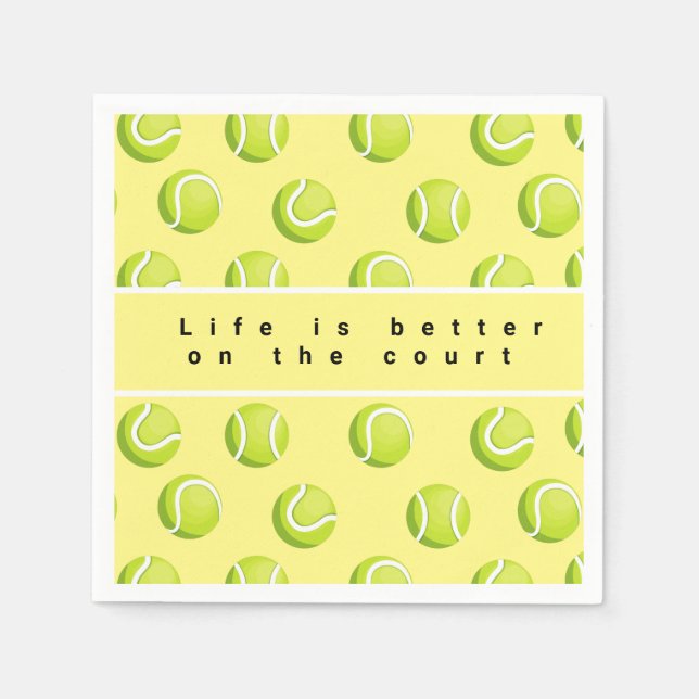 Tennis life is better on the court on yellow    napkins (Front)