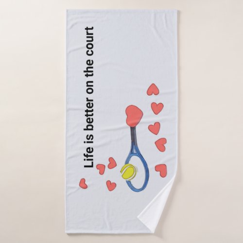 Tennis life is better on the court with love bath towel