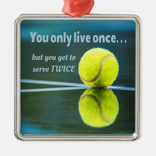 Tennis live once sever twice Tennis Ball Court Metal Ornament