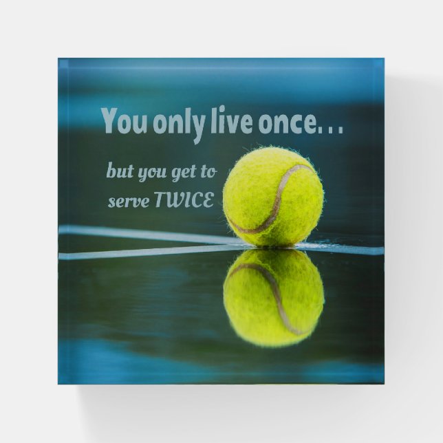 Tennis live once sever twice, Tennis Ball, Court Paperweight (Front)