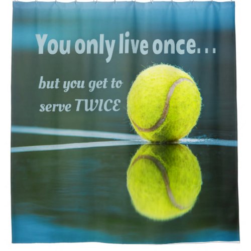 Tennis live once sever twice Tennis Ball Court Shower Curtain