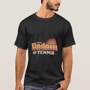Tennis Love Kindness And Tennis T-Shirt