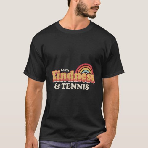 Tennis Love Kindness And Tennis T_Shirt