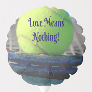 Tennis Love Means Nothing! Motivational Funny Balloon