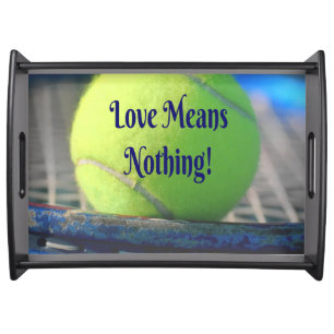 Tennis Love Means Nothing! Motivational Funny Serving Tray