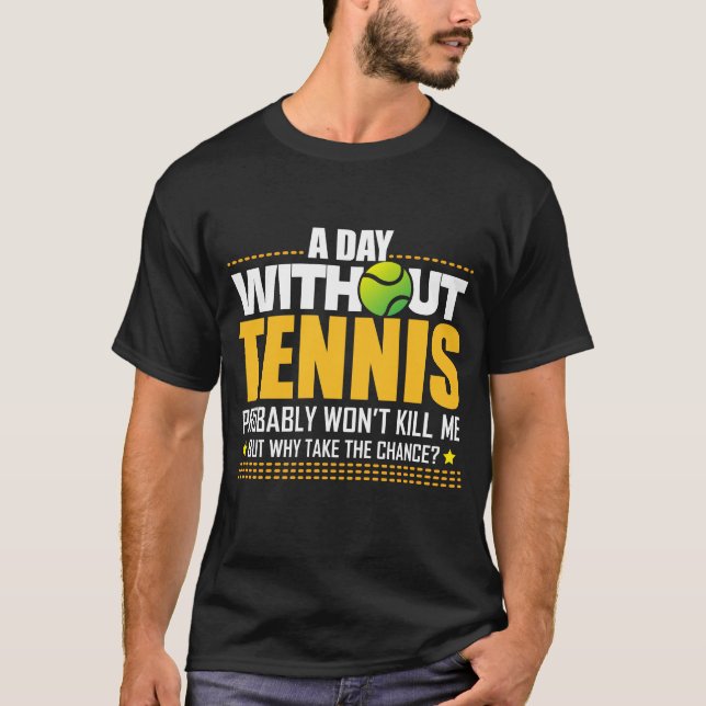 Tennis Lover Gift Idea - Tennis Saying T-Shirt (Front)