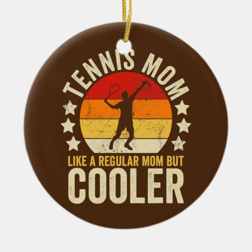 Tennis Mom Like A Regular Mom But Cooler Mothers Ceramic Ornament