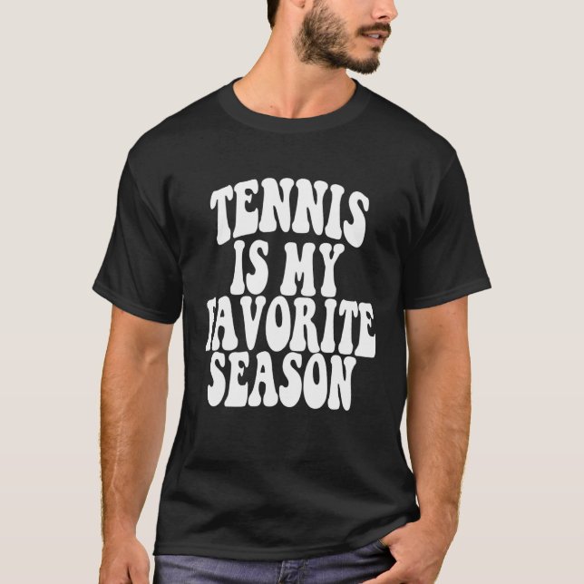 Tennis My Favorite Season  Positive quote T-Shirt (Front)