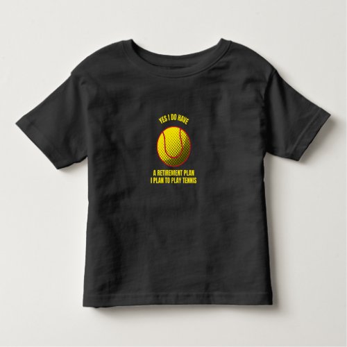 Tennis my retirement plan funny tennis ball sports toddler t_shirt