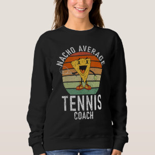 Tennis   Nacho average Tennis Coach Sweatshirt